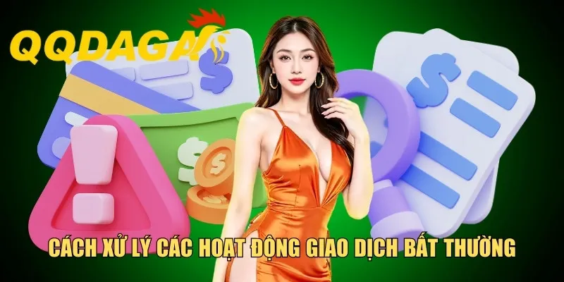 Cách xử lý các hoạt động giao dịch bất thường