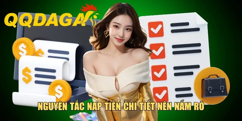 Nguyên tắc nạp tiền chi tiết nên nắm rõ